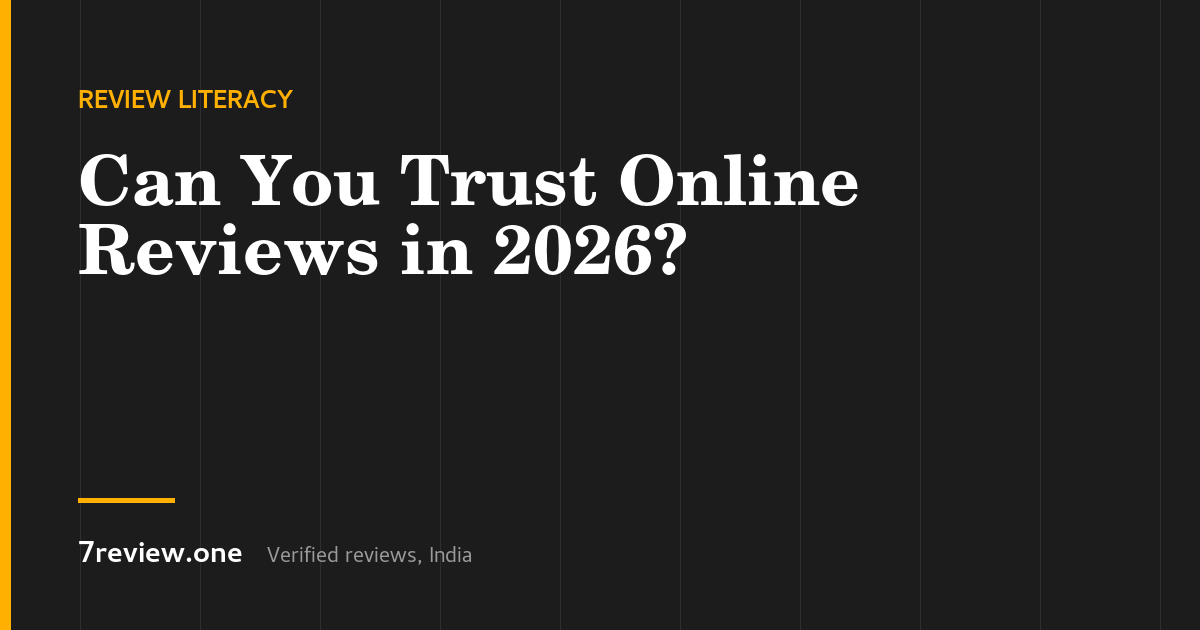 Can You Trust Online Reviews in 2026? How to Read Them Properly