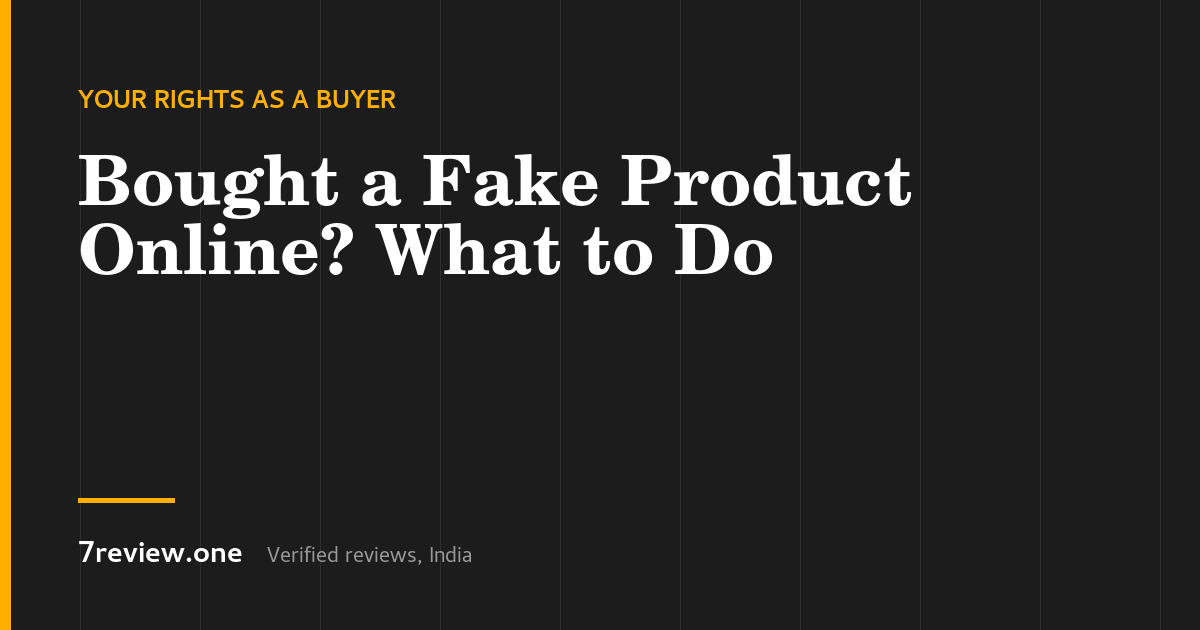 Bought a Fake or Counterfeit Product Online in India? Refund, Reporting and Your Rights