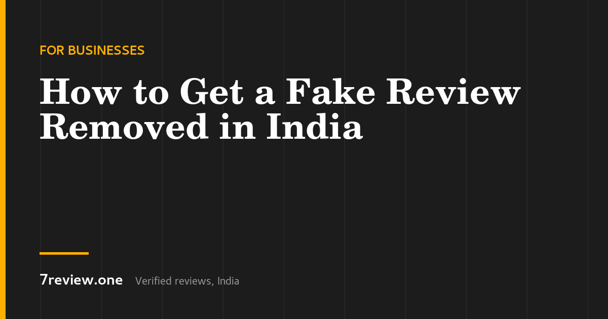 How to Get a Fake Review Removed in India: The Actual Process