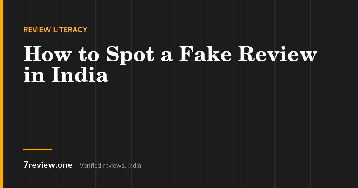 How to Spot a Fake Review Online in India (2026): 12 Signals That Actually Work