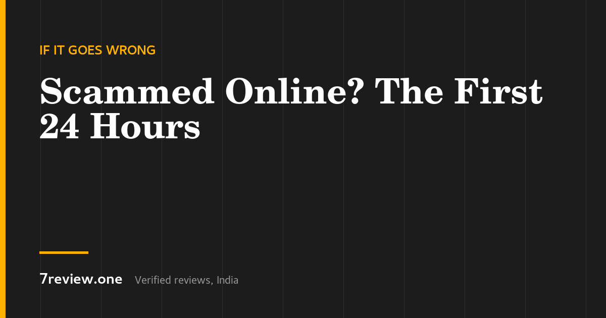 Scammed by an Online Seller? What to Do in the First 24 Hours (India)