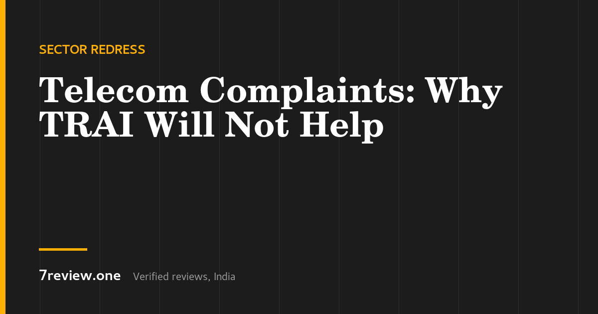 Telecom Complaint in India: Why TRAI Will Not Help, and What Does